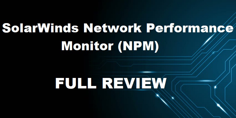 SolarWindsi võrgu jõudlusmonitor (NPM) - põhjalik ülevaade