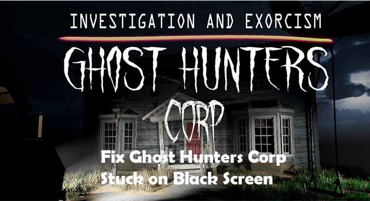 Arreglar Ghost Hunters Corp atascado en la pantalla negra, no se puede iniciar el juego, no se carga