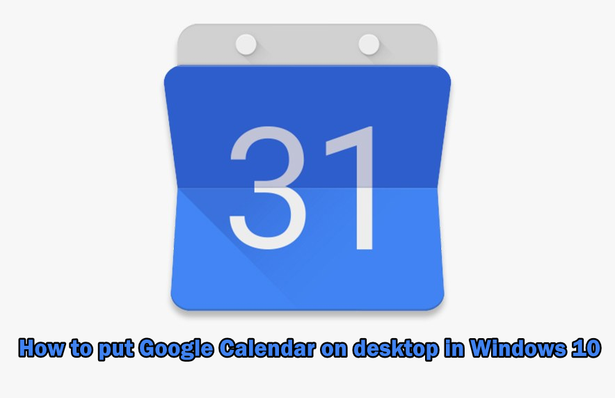 Kuidas panna Google Calendar kalendrisse Windows 10 töölauale?