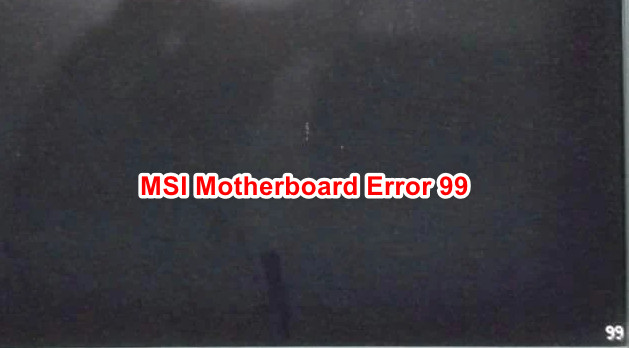 Kā novērst MSI mātesplatē esošo kļūdu 99