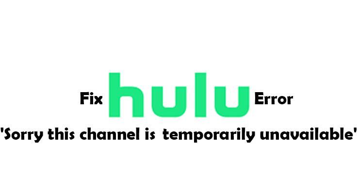 Corrigir o erro do Hulu 'Desculpe, este canal está temporariamente indisponível' Mais atualização oficial