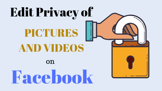 فیس بک پر تصاویر اور ویڈیوز کیلئے رازداری میں ترمیم کرنے کا طریقہ