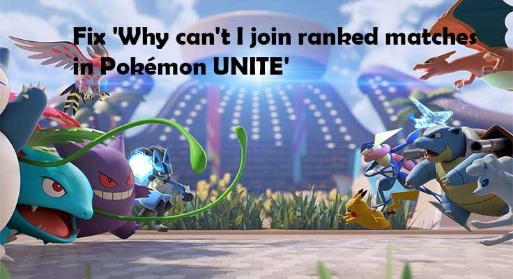 'Pokémon Unite'de dereceli maçlara neden katılamıyorum' düzeltildi