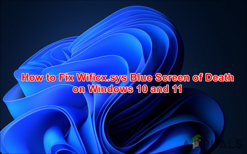 పరిష్కరించండి: Windows 10/11లో Wificx.sys బ్లూ స్క్రీన్ ఆఫ్ డెత్