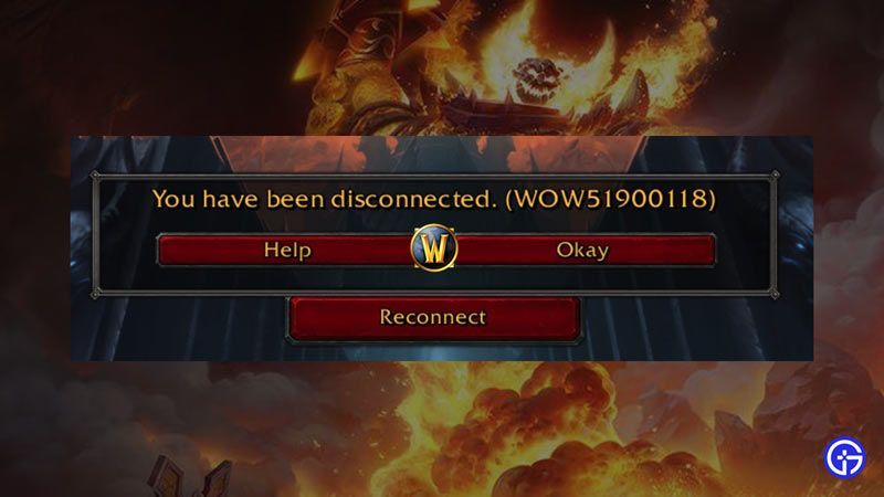 Solucione el código de error de World of Warcraft WOW51900118: ha sido desconectado